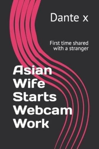 Asian Wife Starts Webcam Work: First time shared with a stranger