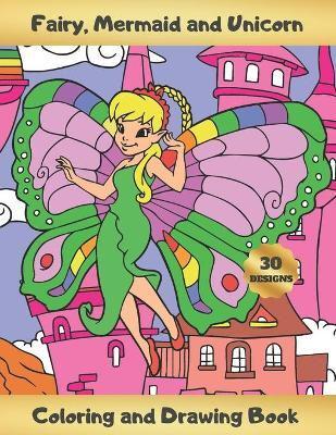Fairy, Mermaid and Unicorn Coloring and Drawing Book