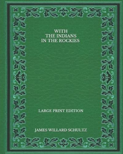 With the Indians in the Rockies - Large Print Edition