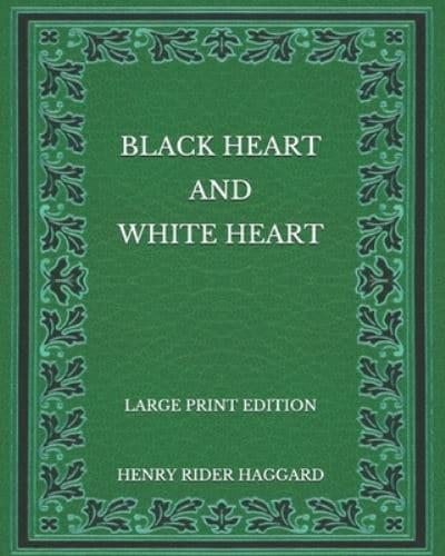 Black Heart and White Heart - Large Print Edition