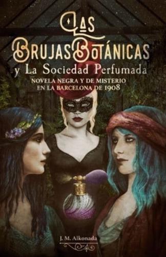 Las Brujas Botanicas y la Sociedad perfumada: novela negra y de misterio en la Barcelona de 1908