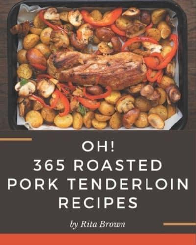 Oh! 365 Roasted Pork Tenderloin Recipes