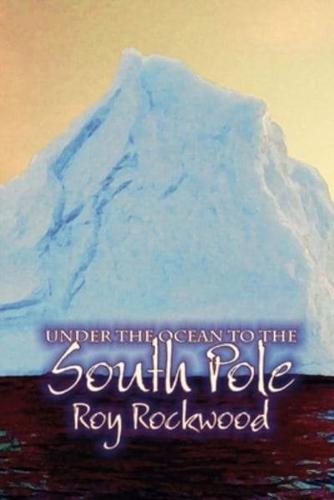 Under the Ocean to the South Pole Illustrated