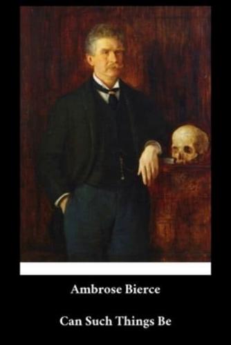 Ambrose Bierce - Can Such Things Be