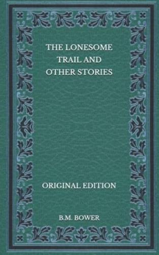 The Lonesome Trail and Other Stories - Original Edition