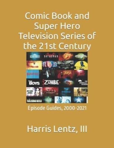 Comic Book and Super-Hero Television Series of the 21st Century: Episode Guides, 2000-2020