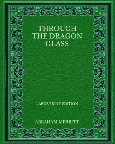 Through the Dragon Glass - Large Print Edition