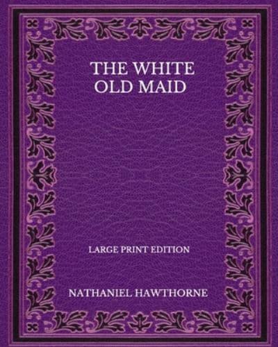 The White Old Maid - Large Print Edition