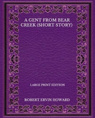 A Gent From Bear Creek (Short Story) - Large Print Edition