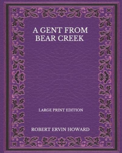 A Gent From Bear Creek - Large Print Edition