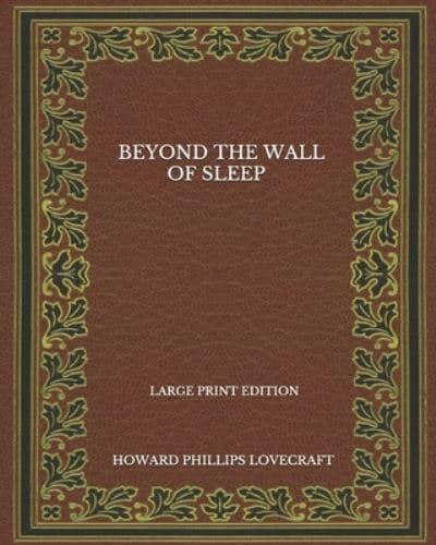 Beyond The Wall Of Sleep - Large Print Edition