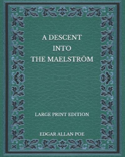 A Descent Into the Maelström - Large Print Edition