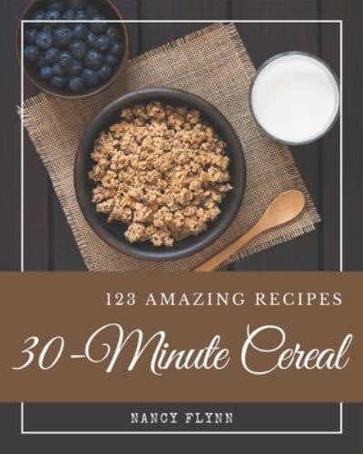 123 Amazing 30-Minute Cereal Recipes