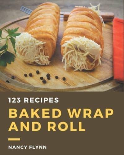 123 Baked Wrap and Roll Recipes