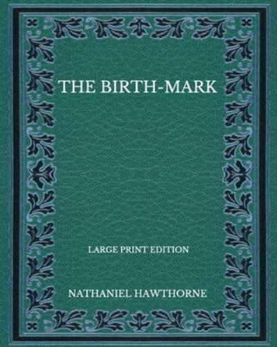 The Birth-Mark - Large Print Edition