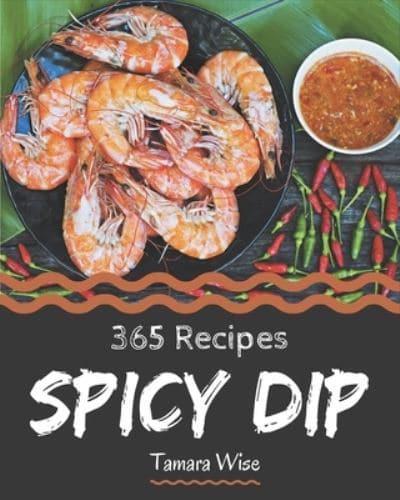 365 Spicy Dip Recipes