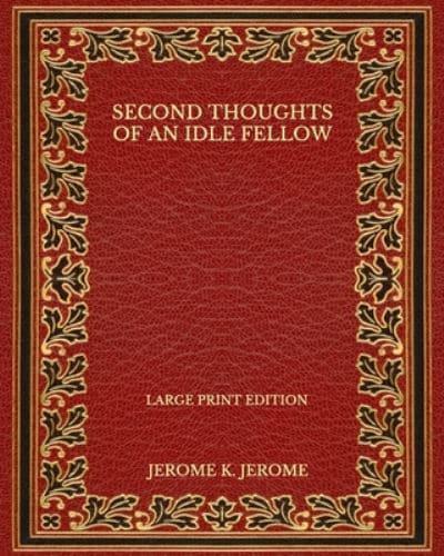 Second Thoughts of an Idle Fellow - Large Print Edition