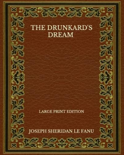 The Drunkard's Dream - Large Print Edition
