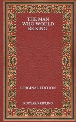The Man Who Would Be King - Original Edition