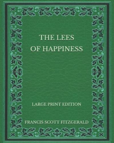 The Lees of Happiness - Large Print Edition