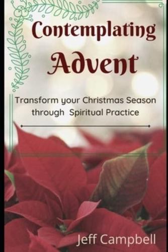 Contemplating Advent: Transform Your Christmas Season Through Spiritual Practice