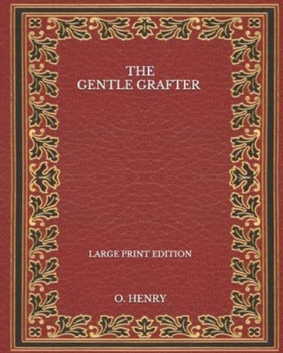 The Gentle Grafter - Large Print Edition