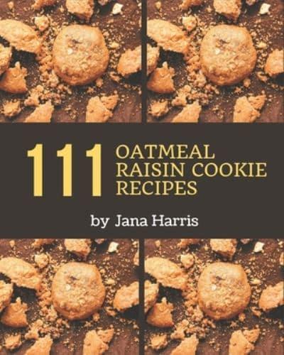 111 Oatmeal Raisin Cookie Recipes