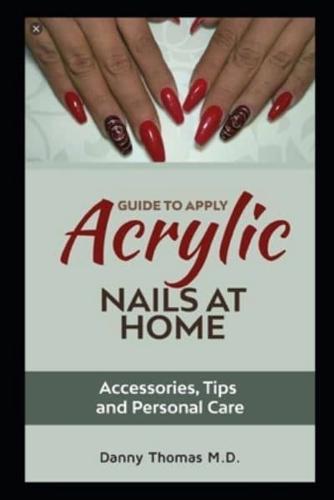 Guide to Apply Acrylic Nails at Home