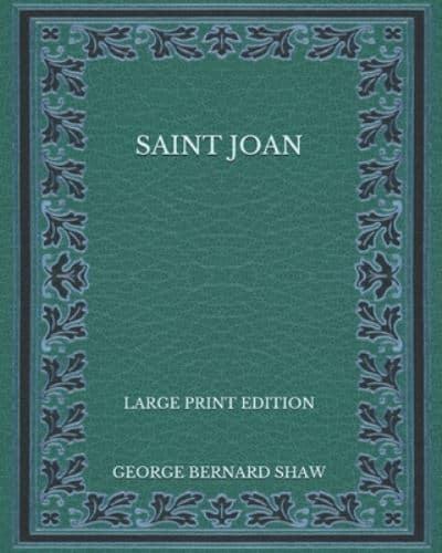 Saint Joan - Large Print Edition