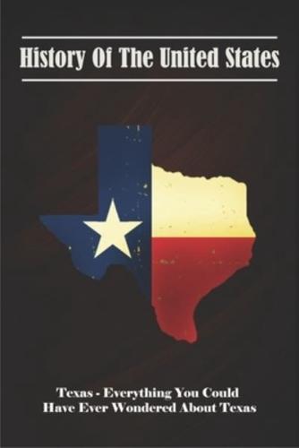 History Of The United States_ Texas - Everything You Could Have Ever Wondered About Texas