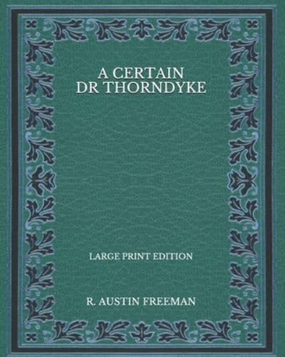 A Certain Dr Thorndyke - Large Print Edition