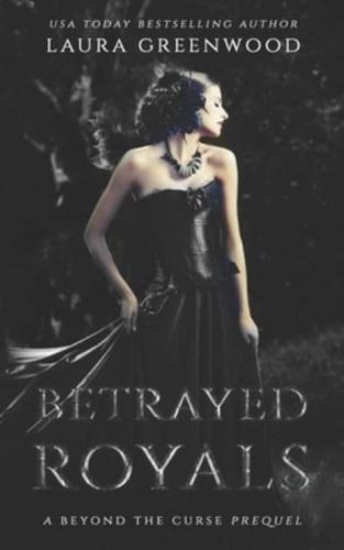 Betrayed Royals: A Beyond The Curse Prequel