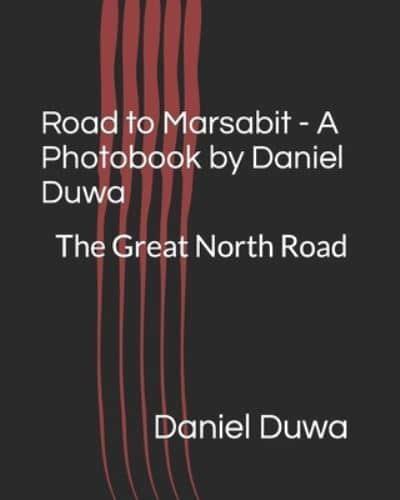Road to Marsabit - A Photobook by Daniel Duwa : Going North - The Kenyan Road Trek