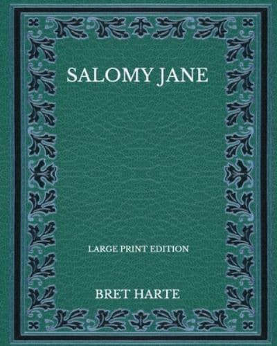 Salomy Jane - Large Print Edition