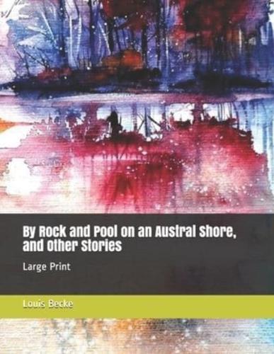 By Rock and Pool on an Austral Shore, and Other Stories