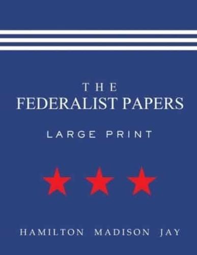 The Federalist Papers (Large Print)