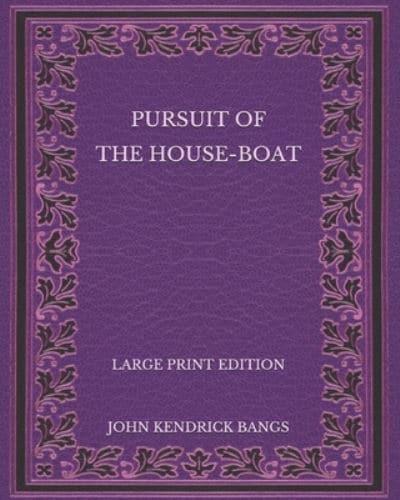 Pursuit of the House-Boat - Large Print Edition