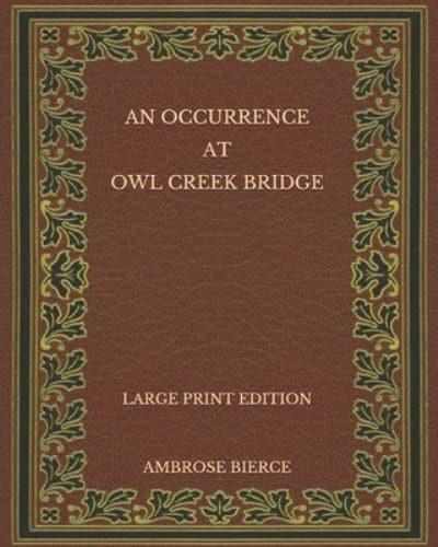An Occurrence at Owl Creek Bridge - Large Print Edition