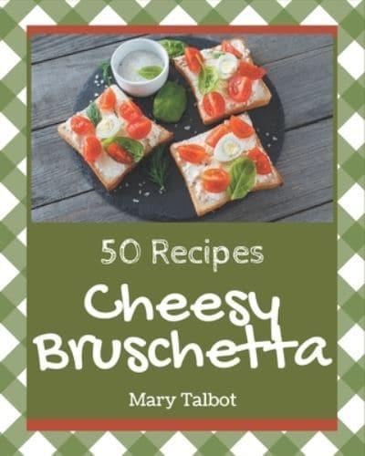 50 Cheesy Bruschetta Recipes