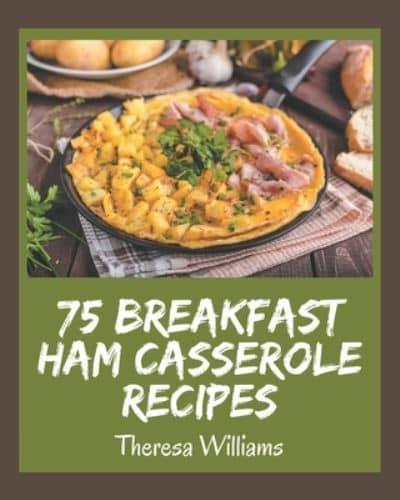 75 Breakfast Ham Casserole Recipes