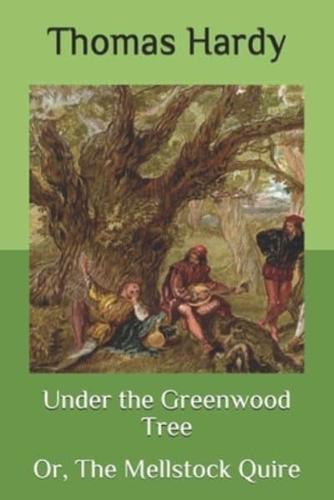 Under the Greenwood Tree: Or, The Mellstock Quire