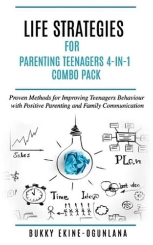 Life Strategies for Parenting Teenagers 4-in-1 Combo Pack: Positive Parenting, Tips and Understanding Teens for Better Communication and a Happy Family