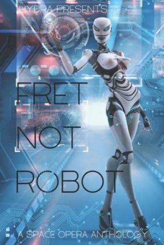 Fret Not, Robot