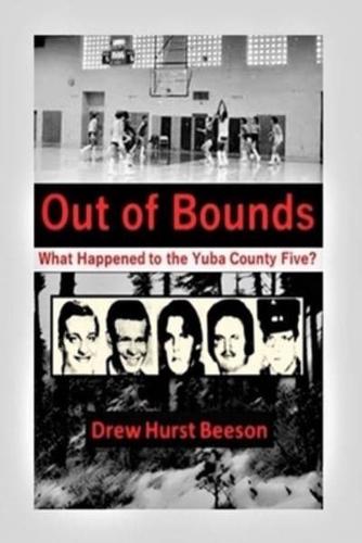 Out of Bounds: What Happened to the Yuba County Five?