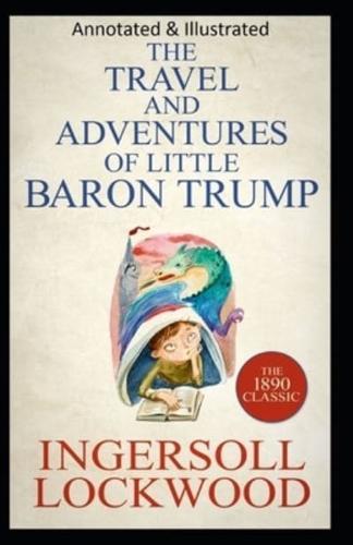 Travels and Adventures of Little Baron Trump and His Wonderful Dog Bulger (Original Edition Annotated & Illustrated)