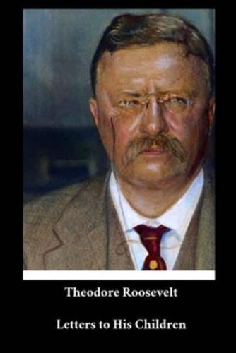 Theodore Roosevelt - Letters to His Children