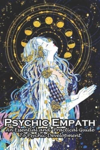 Psychic Empath An Essential And Practical Guide To Psychic Development