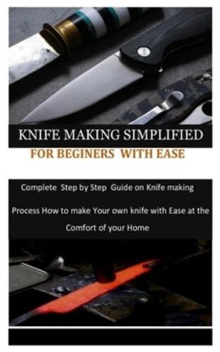 Knife Making Simplified for Beginers With Ease