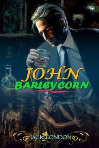 JOHN BARLEYCORN BY JACK LONDON ( Classic Edition Illustrations )