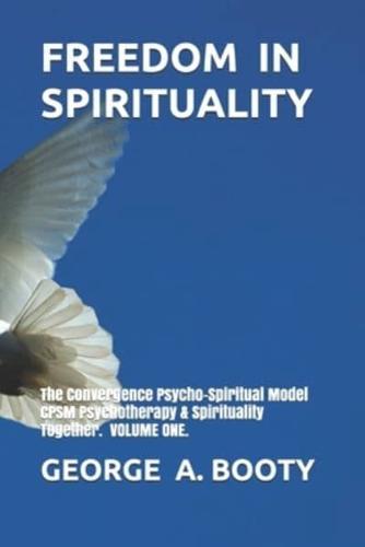 FREEDOM IN SPIRITUALITY: Convergence Psycho-Spiritual Model CPSM - Psychotherapy  & Spirituality Together. VOLUME ONE.